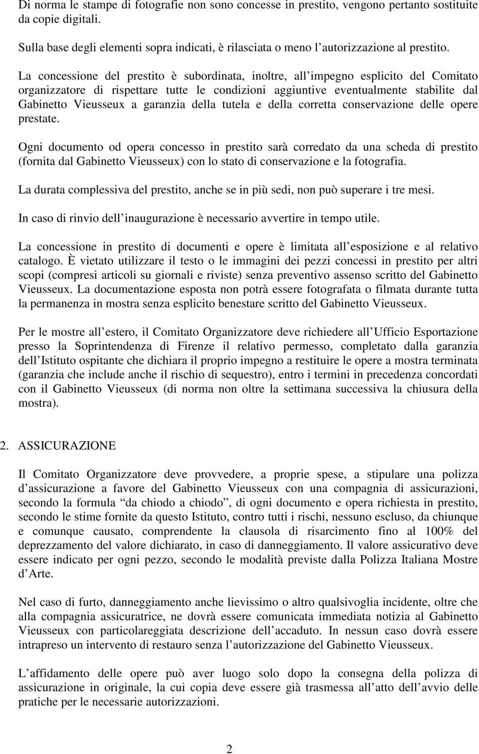 La concessione del prestito è subordinata, inoltre, all impegno esplicito del Comitato organizzatore di rispettare tutte le condizioni aggiuntive eventualmente stabilite dal Gabinetto Vieusseux a