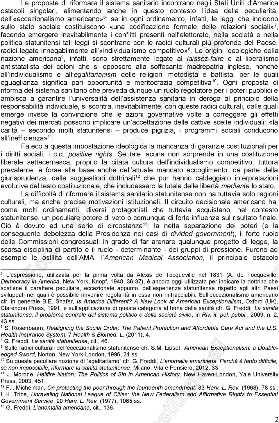 presenti nell elettorato, nella società e nella politica statunitensi tali leggi si scontrano con le radici culturali più profonde del Paese, radici legate innegabilmente all «individualismo