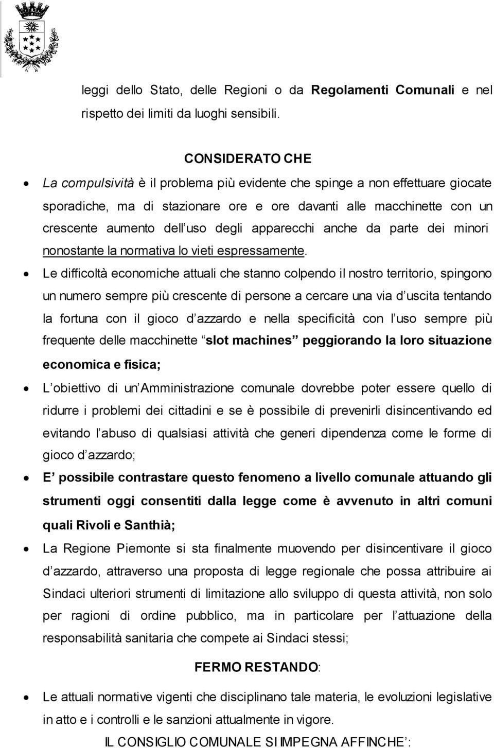 apparecchi anche da parte dei minori nonostante la normativa lo vieti espressamente.