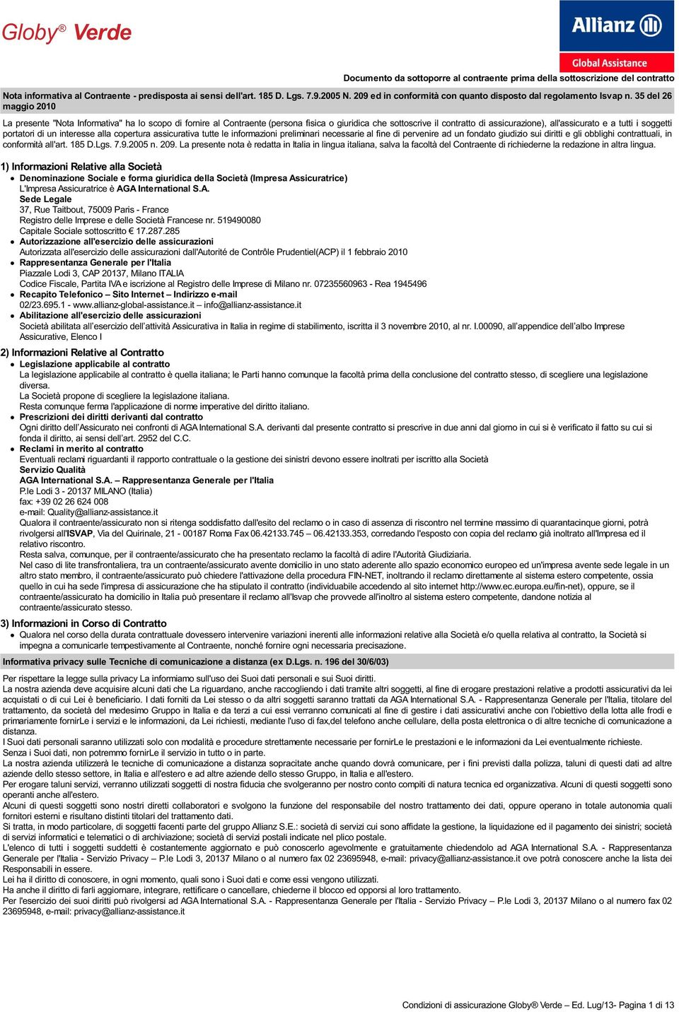 35 del 26 maggio 2010 La presente "Nota Informativa" ha lo scopo di fornire al Contraente (persona fisica o giuridica che sottoscrive il contratto di assicurazione), all'assicurato e a tutti i