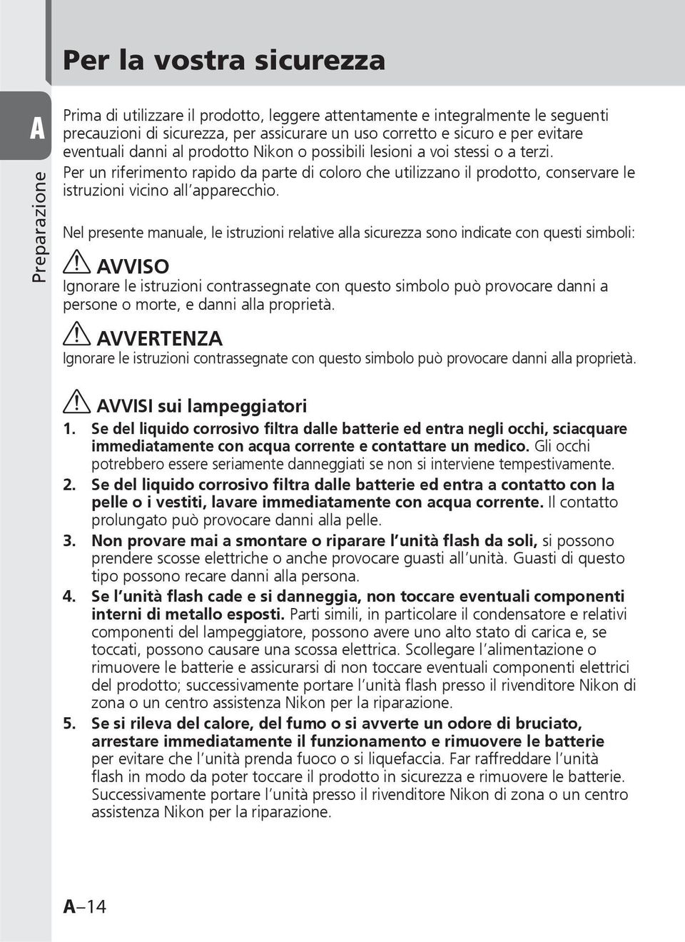 Per un riferimento rapido da parte di coloro che utilizzano il prodotto, conservare le istruzioni vicino all apparecchio.