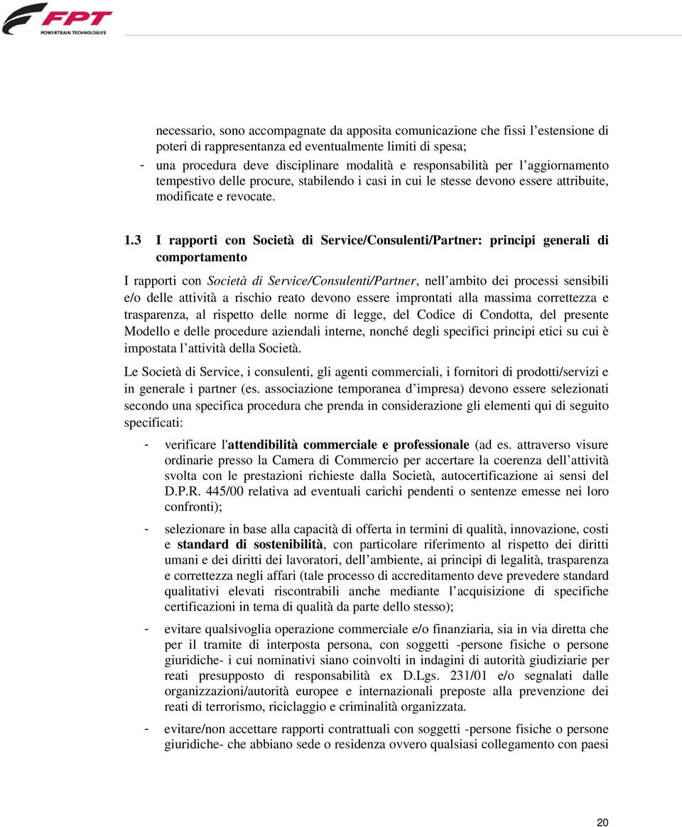 3 I rapporti con Società di Service/Consulenti/Partner: principi generali di comportamento I rapporti con Società di Service/Consulenti/Partner, nell ambito dei processi sensibili e/o delle attività