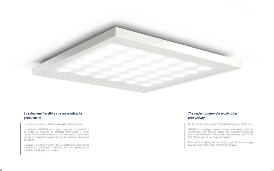 L illuminotecnica innovativa assicura luce di qualità impeccabile mentre l elevata efficienza contribuisce alla riduzione dei consumi energetici.