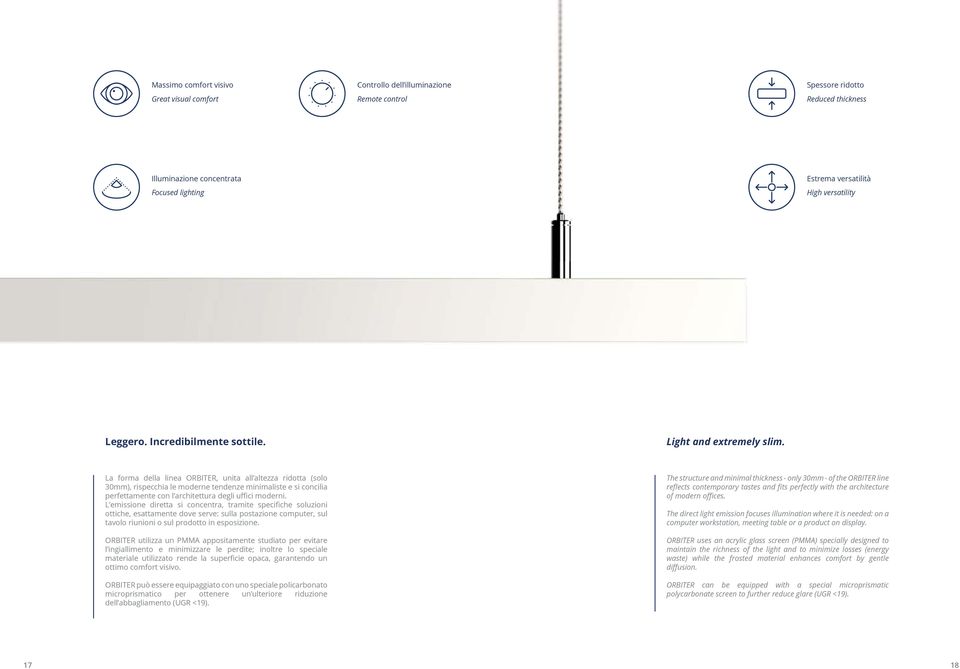 La forma della linea ORBITER, unita all altezza ridotta (solo 30mm), rispecchia le moderne tendenze minimaliste e si concilia perfettamente con l architettura degli uffici moderni.