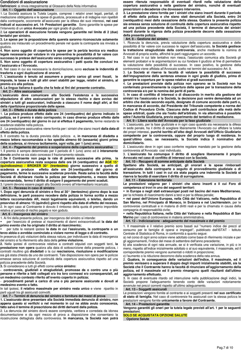 occorrente all assicurato per la difesa dei suoi interessi, nei casi indicati al successivo art. 14- Prestazioni garantite.