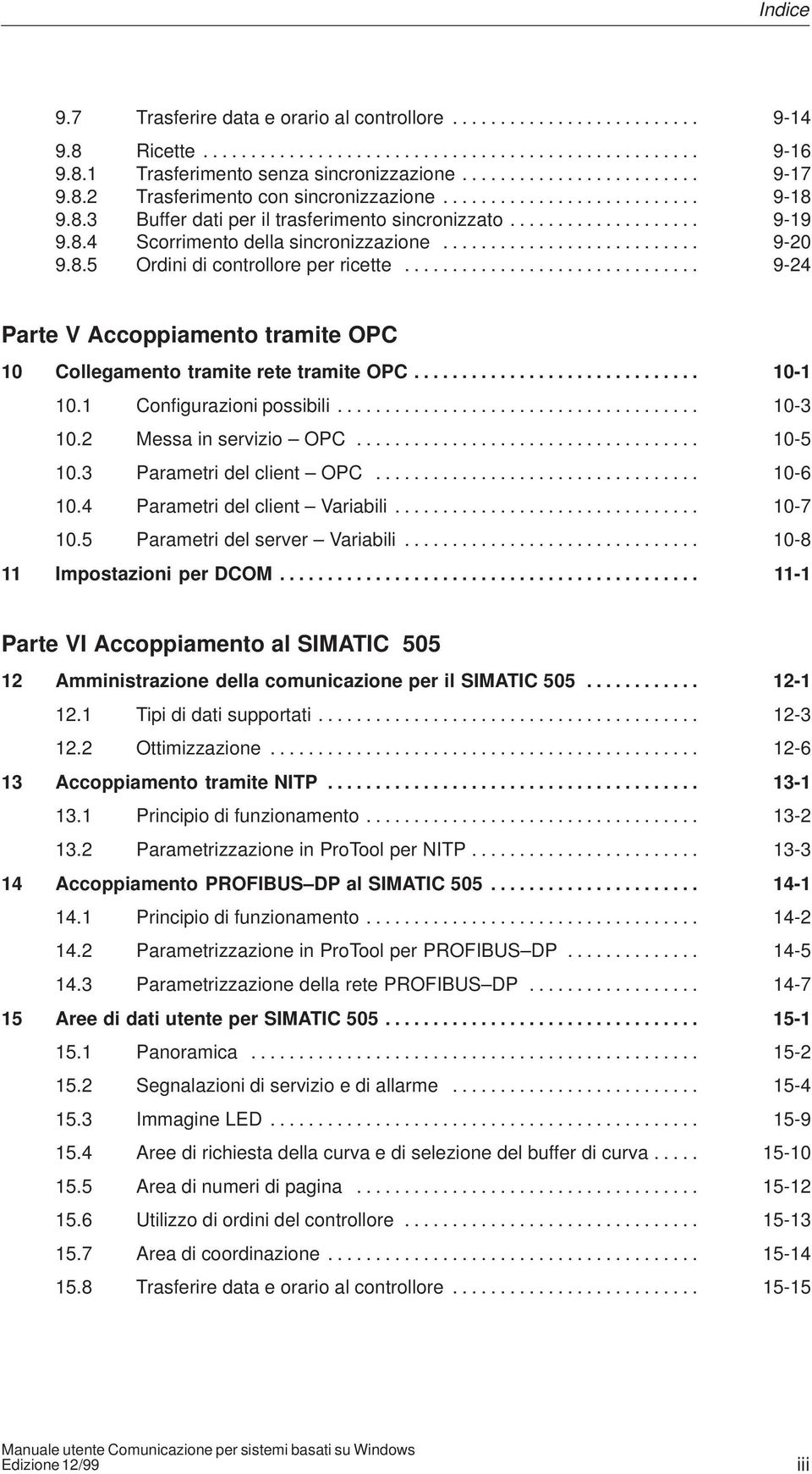 .......................... 9-20 9.8.5 Ordini di controllore per ricette............................... 9-24 Parte V Accoppiamento tramite OPC 10 Collegamento tramite rete tramite OPC.............................. 10-1 10.