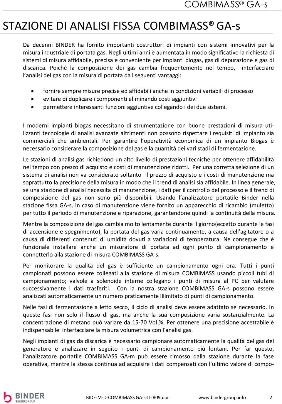 Poiché la composizione dei gas cambia frequentemente nel tempo, interfacciare l analisi del gas con la misura di portata dà i seguenti vantaggi: fornire sempre misure precise ed affidabili anche in