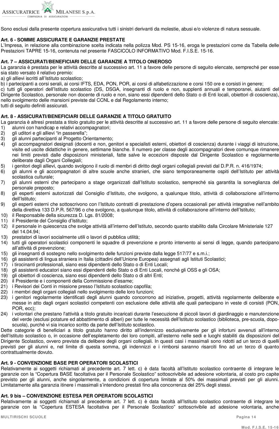 PS 15-16, eroga le prestazioni come da Tabella delle Prestazioni TAPRE 15-16, contenuta nel presente FASCICOLO INFORMATIVO. Art.