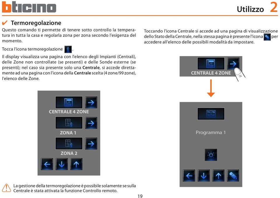 Il display visualizza una pagina con l'elenco degli Impianti (Centrali), delle Zone non controllate (se presenti) e delle Sonde esterne (se presenti); nel caso sia presente solo una Centrale, si