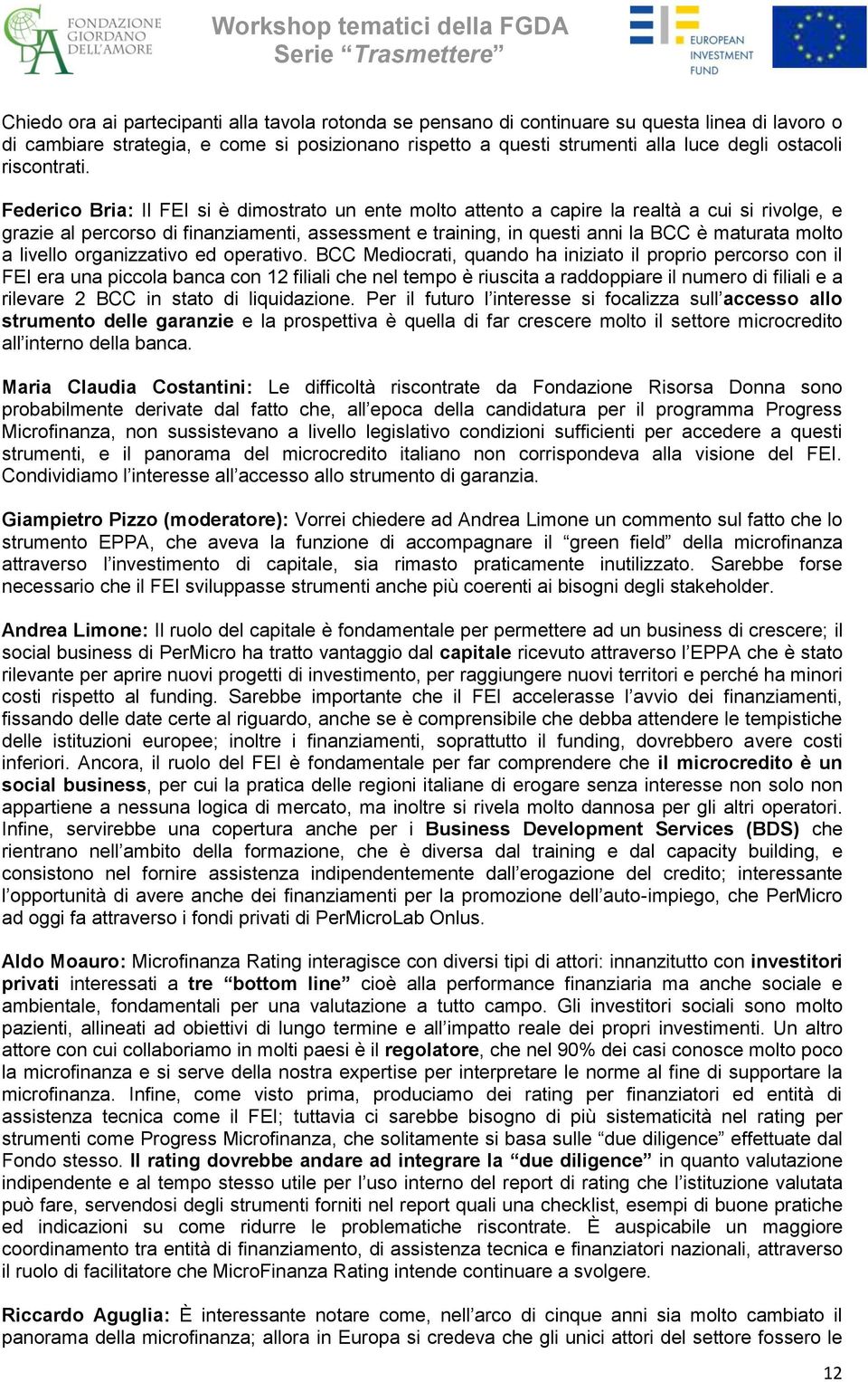 Federico Bria: Il FEI si è dimostrato un ente molto attento a capire la realtà a cui si rivolge, e grazie al percorso di finanziamenti, assessment e training, in questi anni la BCC è maturata molto a