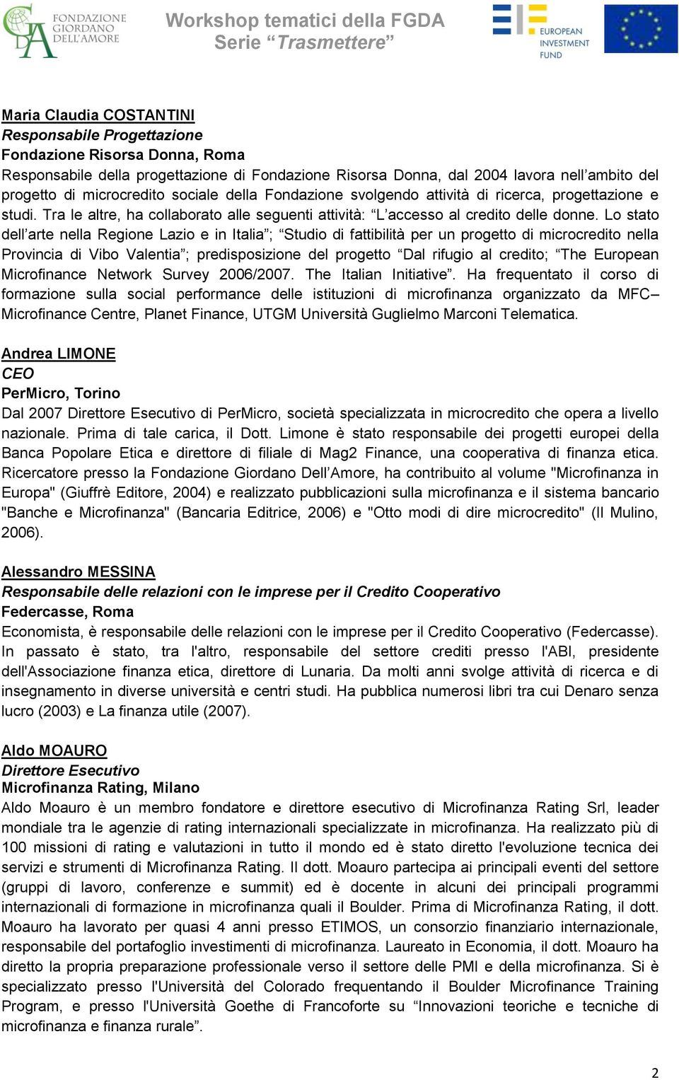 Lo stato dell arte nella Regione Lazio e in Italia ; Studio di fattibilità per un progetto di microcredito nella Provincia di Vibo Valentia ; predisposizione del progetto Dal rifugio al credito; The