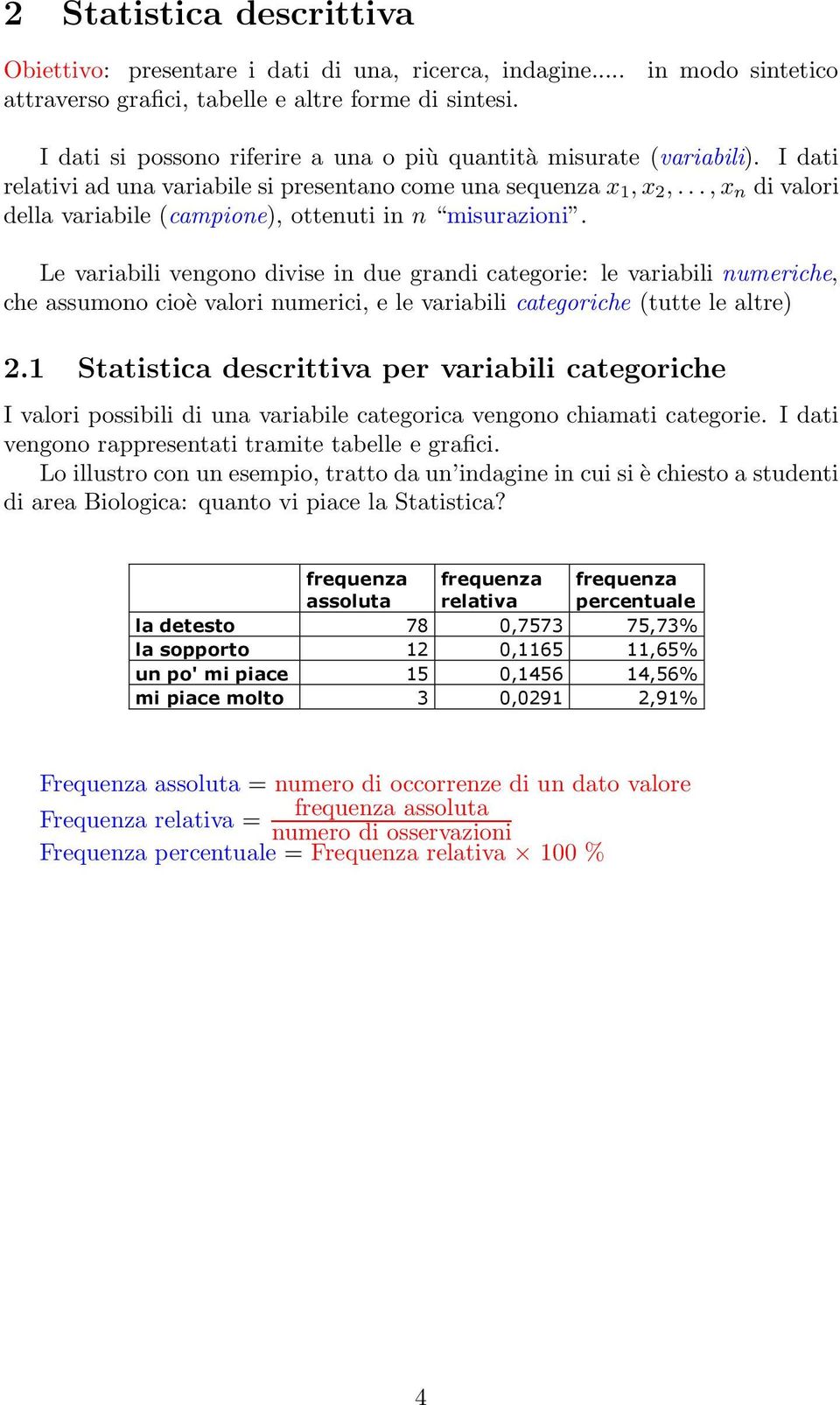 .., x n di valori della variabile (campione), ottenuti in n misurazioni.