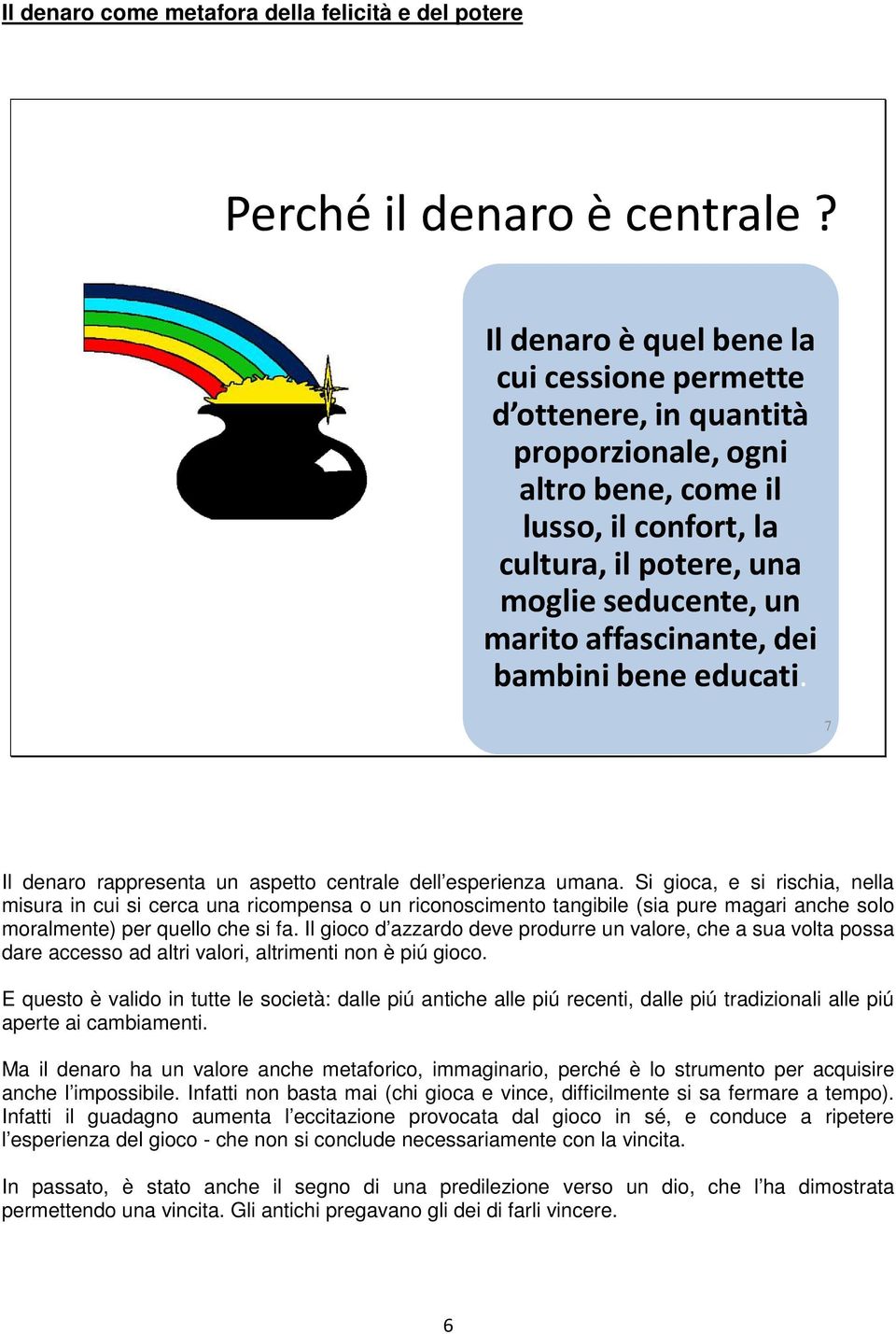 dei bambini bene educati. 7 Il denaro rappresenta un aspetto centrale dell esperienza umana.