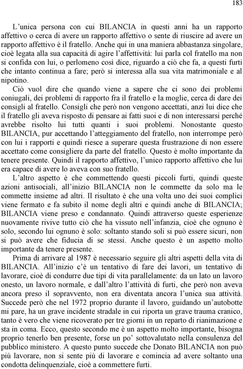 questi furti che intanto continua a fare; però si interessa alla sua vita matrimoniale e al nipotino.