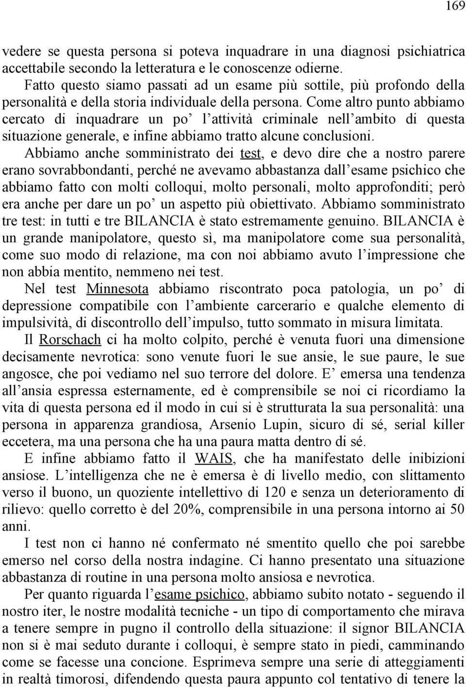 Come altro punto abbiamo cercato di inquadrare un po l attività criminale nell ambito di questa situazione generale, e infine abbiamo tratto alcune conclusioni.