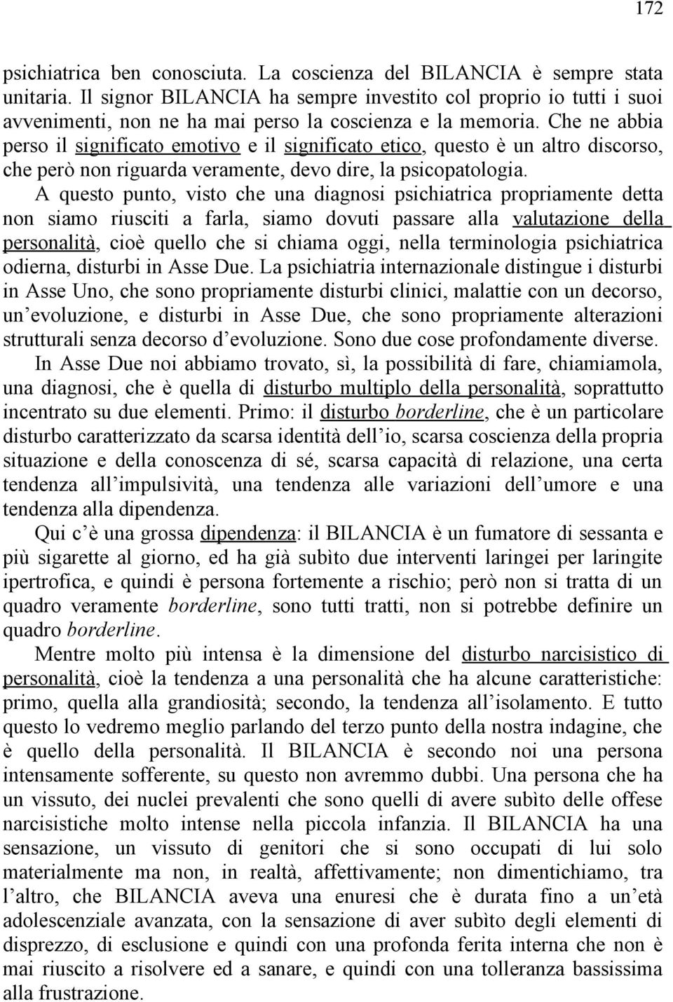 Che ne abbia perso il significato emotivo e il significato etico, questo è un altro discorso, che però non riguarda veramente, devo dire, la psicopatologia.