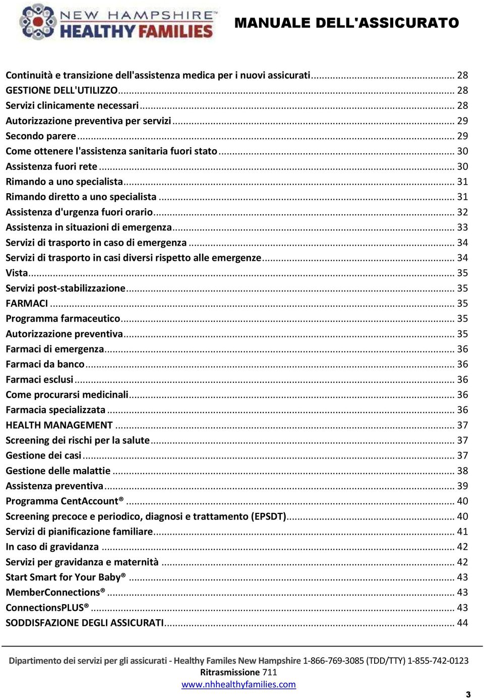 .. 32 Assistenza in situazioni di emergenza... 33 Servizi di trasporto in caso di emergenza... 34 Servizi di trasporto in casi diversi rispetto alle emergenze... 34 Vista.