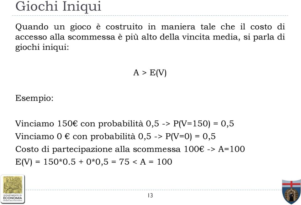 Vinciamo 150 con probabilità 0,5 -> P(V=150) = 0,5 Vinciamo 0 con probabilità 0,5 ->