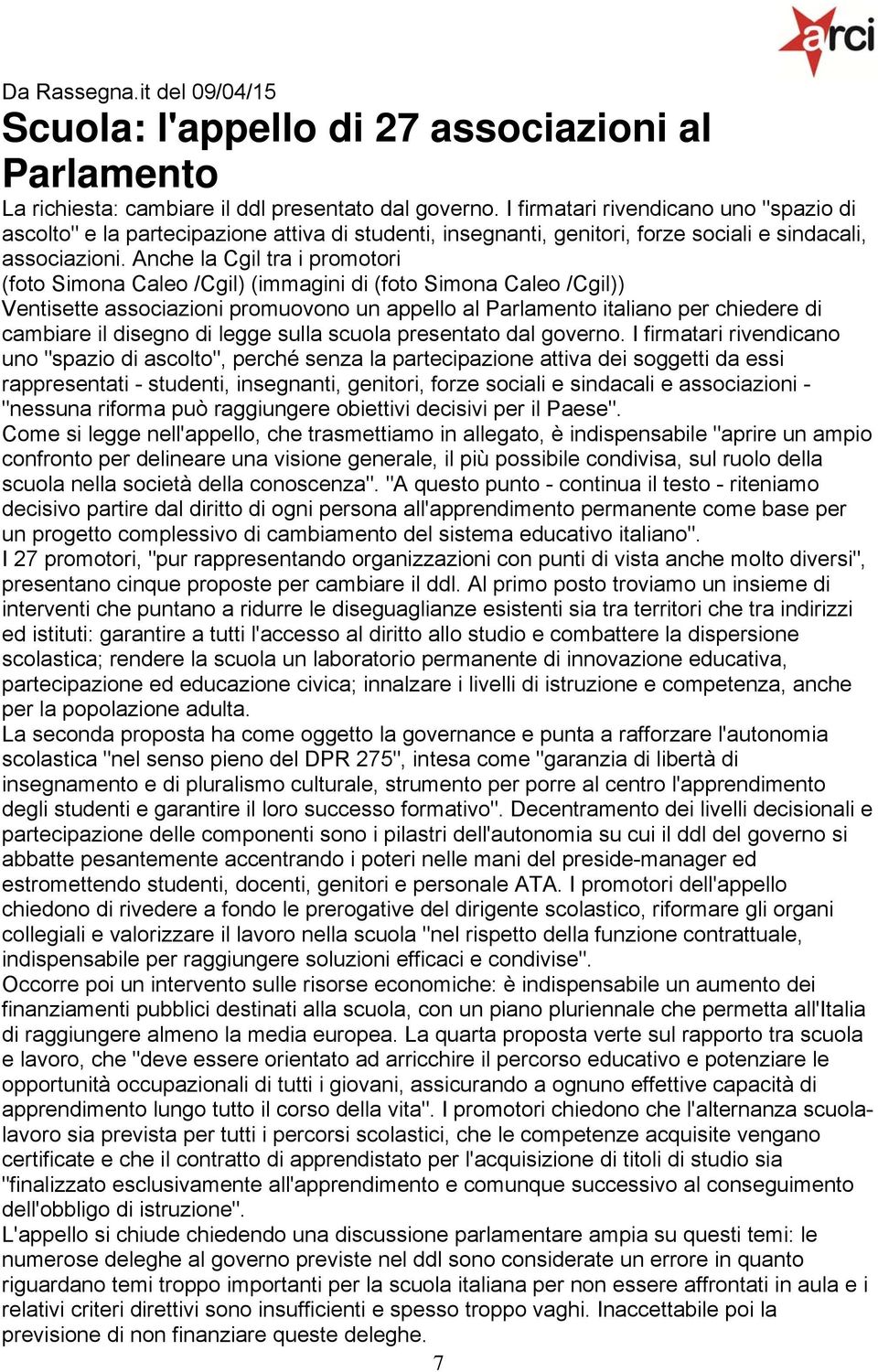 Anche la Cgil tra i promotori (foto Simona Caleo /Cgil) (immagini di (foto Simona Caleo /Cgil)) Ventisette associazioni promuovono un appello al Parlamento italiano per chiedere di cambiare il