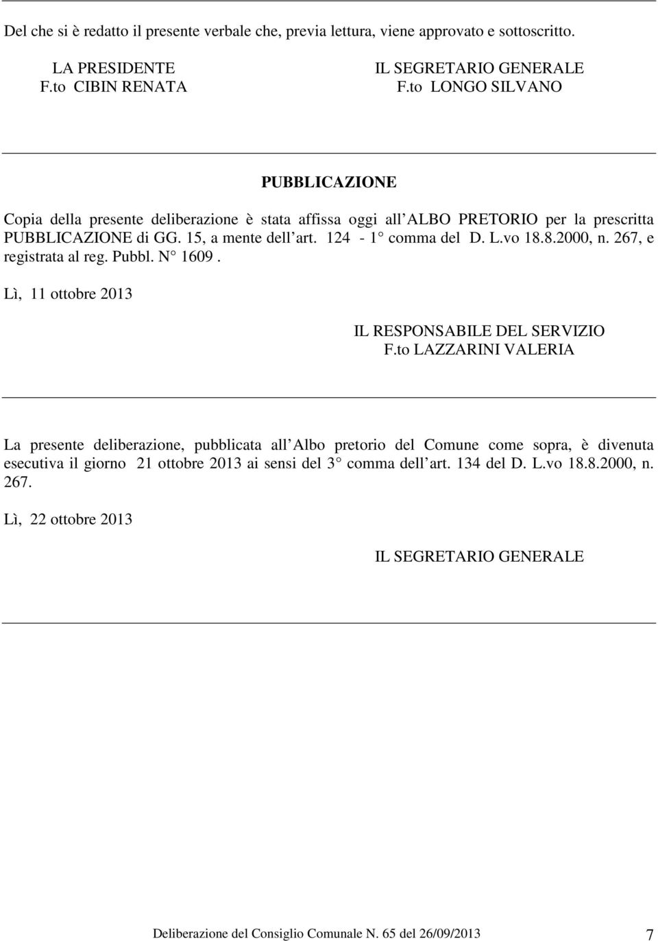 8.2000, n. 267, e registrata al reg. Pubbl. N 1609. Lì, 11 ottobre 2013 IL RESPONSABILE DEL SERVIZIO F.