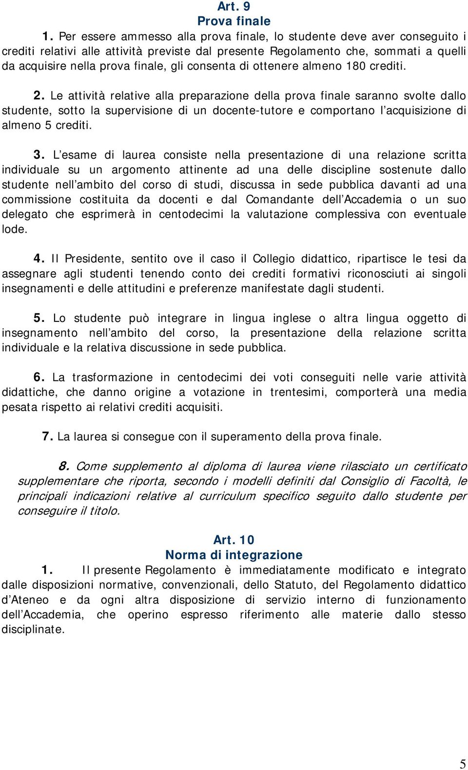 consenta di ottenere almeno 180 crediti. 2.