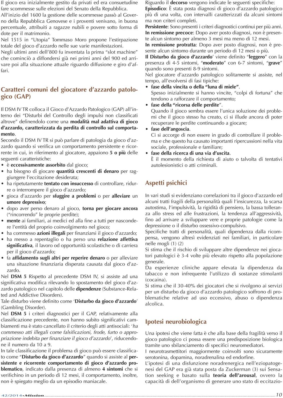 matrimonio. Nel 1515 in Utopia Tommaso Moro propone l estirpazione totale del gioco d azzardo nelle sue varie manifestazioni.