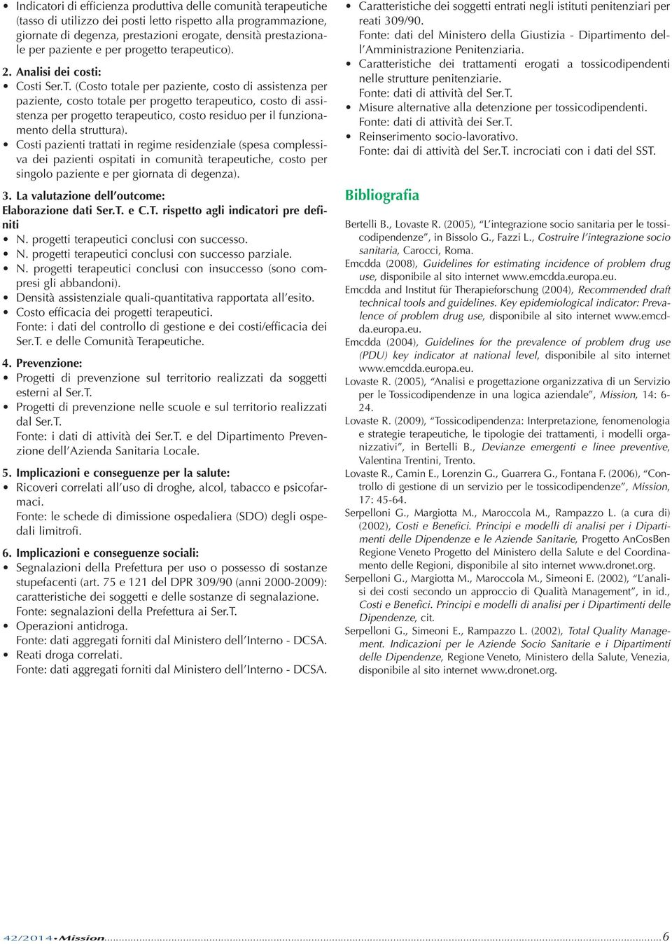 (Costo totale per paziente, costo di assistenza per paziente, costo totale per progetto terapeutico, costo di assistenza per progetto terapeutico, costo residuo per il funzionamento della struttura).