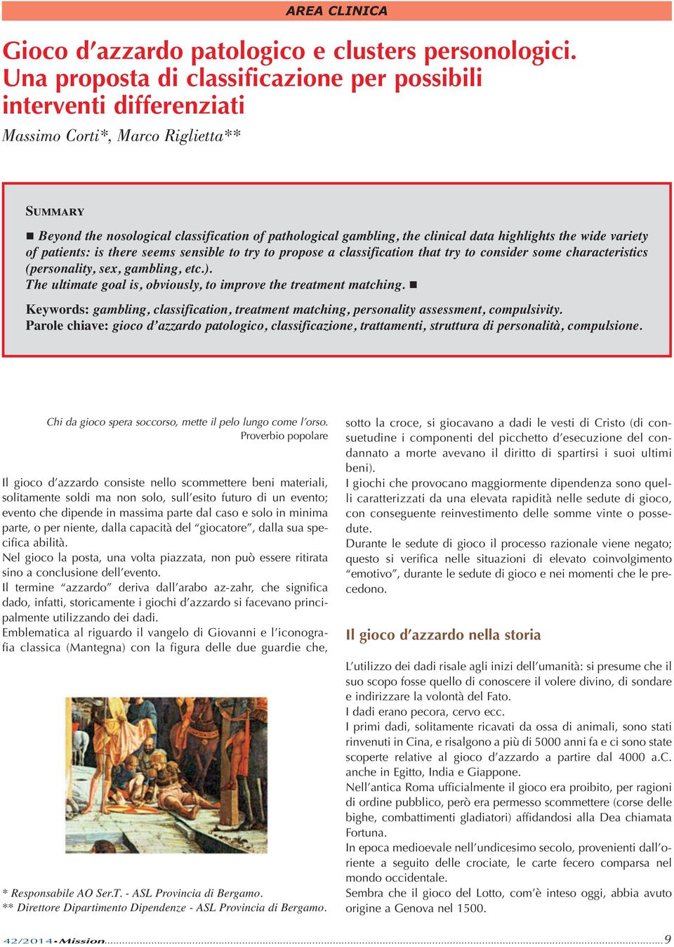 highlights the wide variety of patients: is there seems sensible to try to propose a classification that try to consider some characteristics (personality, sex, gambling, etc.).