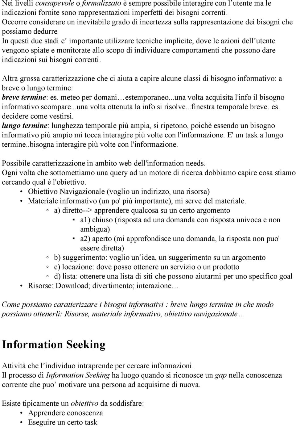 utente vengono spiate e monitorate allo scopo di individuare comportamenti che possono dare indicazioni sui bisogni correnti.