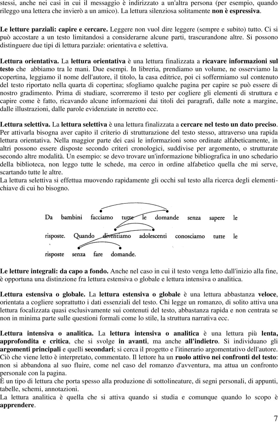 Si possono distinguere due tipi di lettura parziale: orientativa e selettiva. Lettura orientativa.