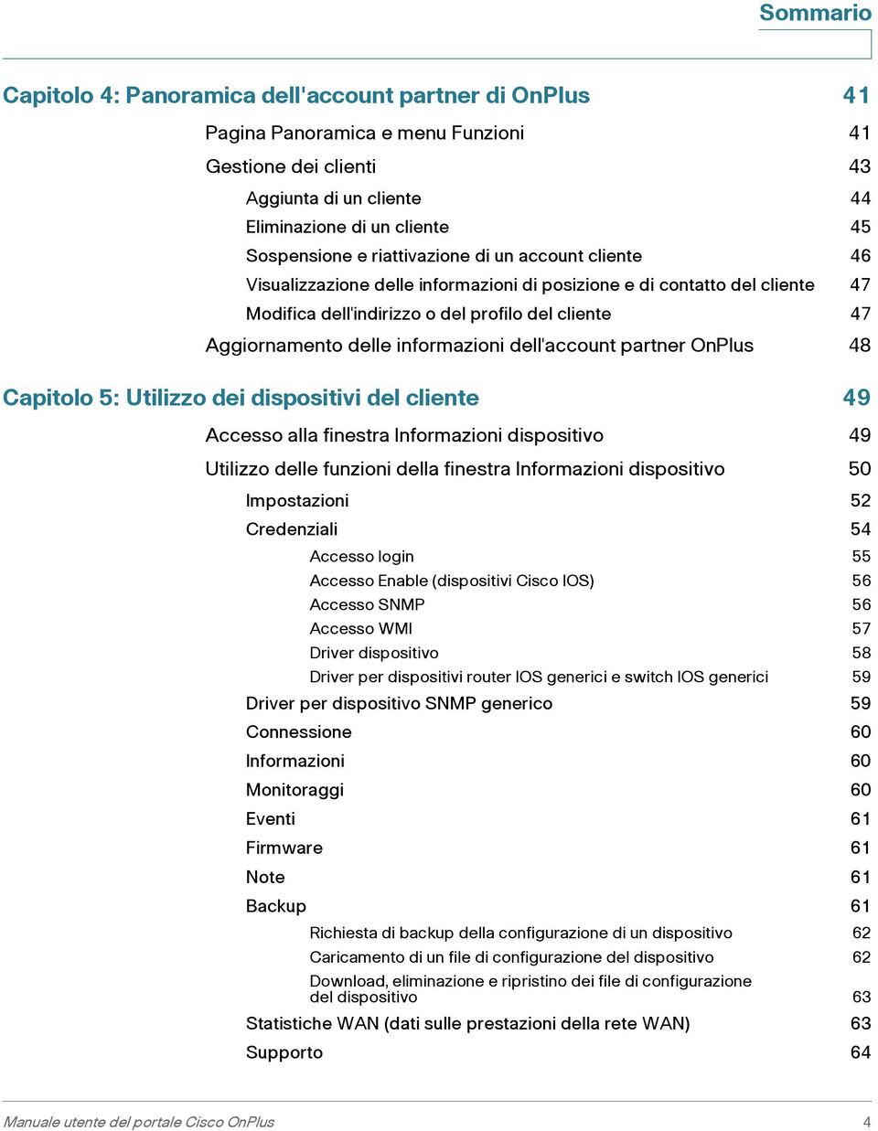 informazioni dell'account partner OnPlus 48 Capitolo 5: Utilizzo dei dispositivi del cliente 49 Accesso alla finestra Informazioni dispositivo 49 Utilizzo delle funzioni della finestra Informazioni