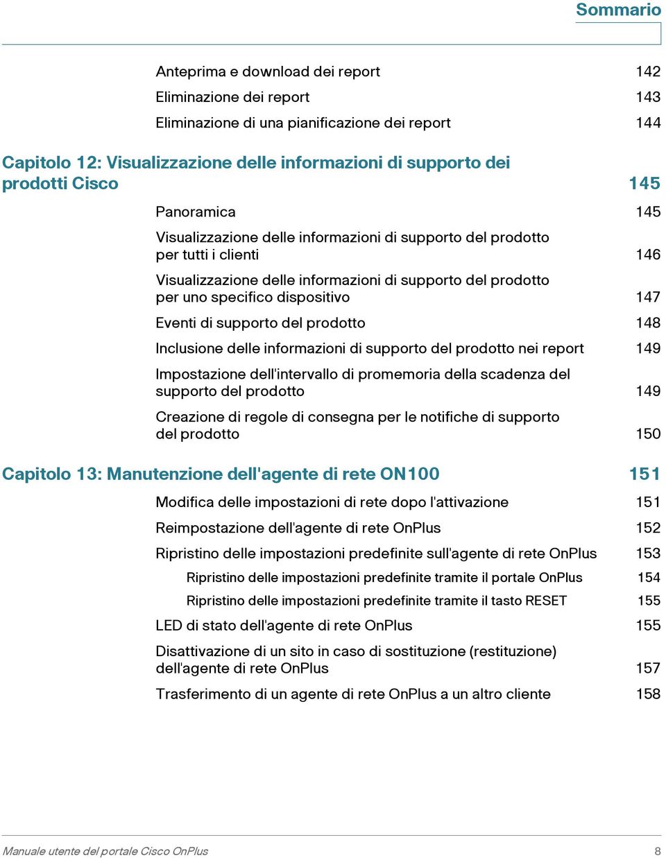 147 Eventi di supporto del prodotto 148 Inclusione delle informazioni di supporto del prodotto nei report 149 Impostazione dell'intervallo di promemoria della scadenza del supporto del prodotto 149