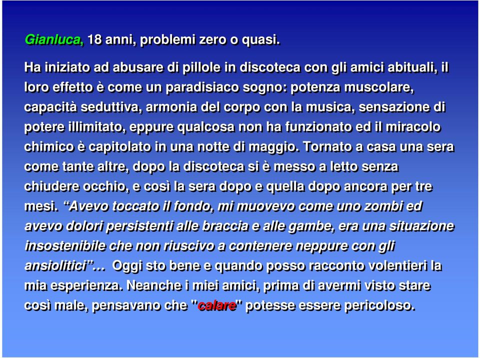 di potere illimitato, eppure qualcosa non ha funzionato ed il miracolo chimico è capitolato in una notte di maggio.