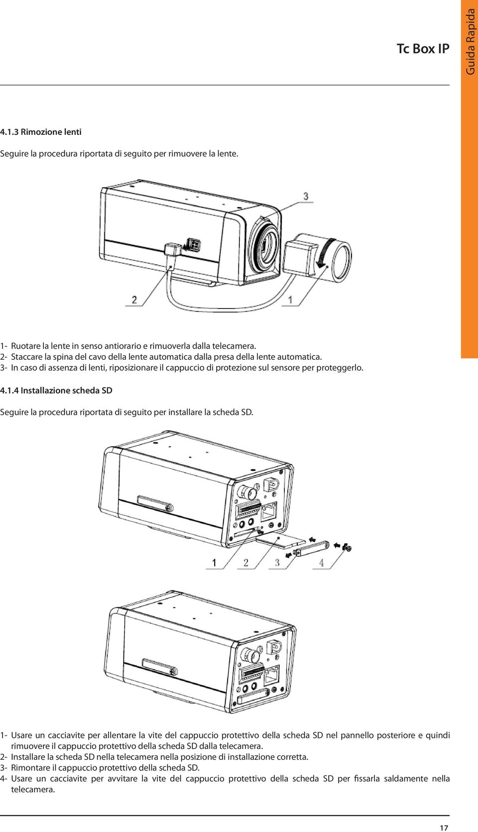 4 Installazione scheda SD Seguire la procedura riportata di seguito per installare la scheda SD.