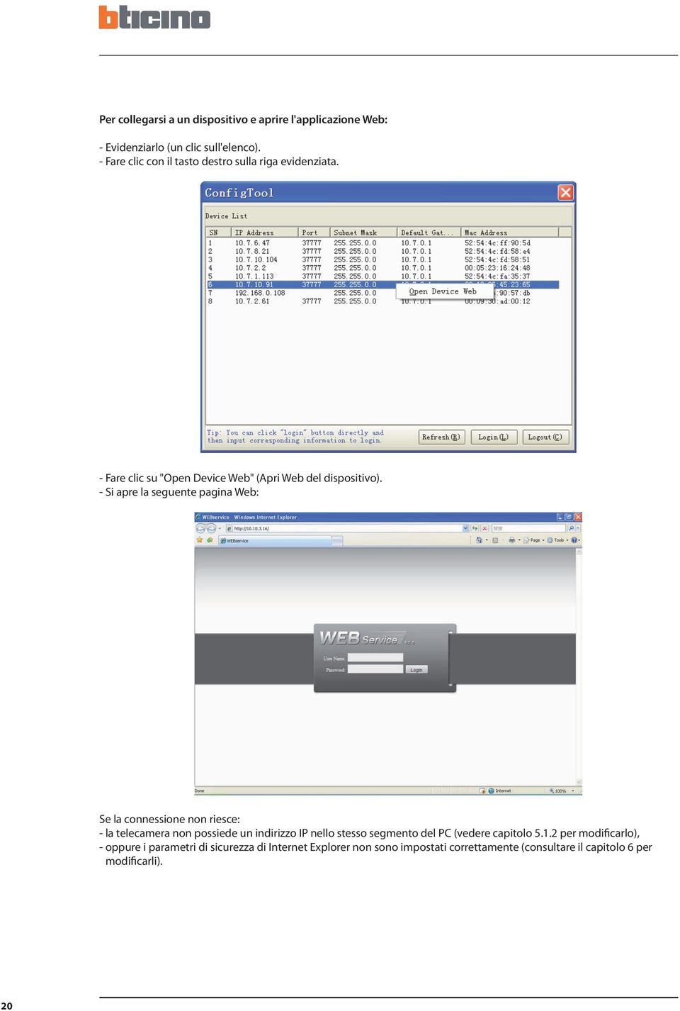 - Si apre la seguente pagina Web: Se la connessione non riesce: - la telecamera non possiede un indirizzo IP nello stesso segmento