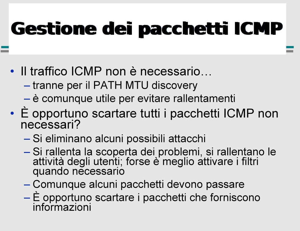 Si eliminano alcuni possibili attacchi Si rallenta la scoperta dei problemi, si rallentano le attività degli utenti;