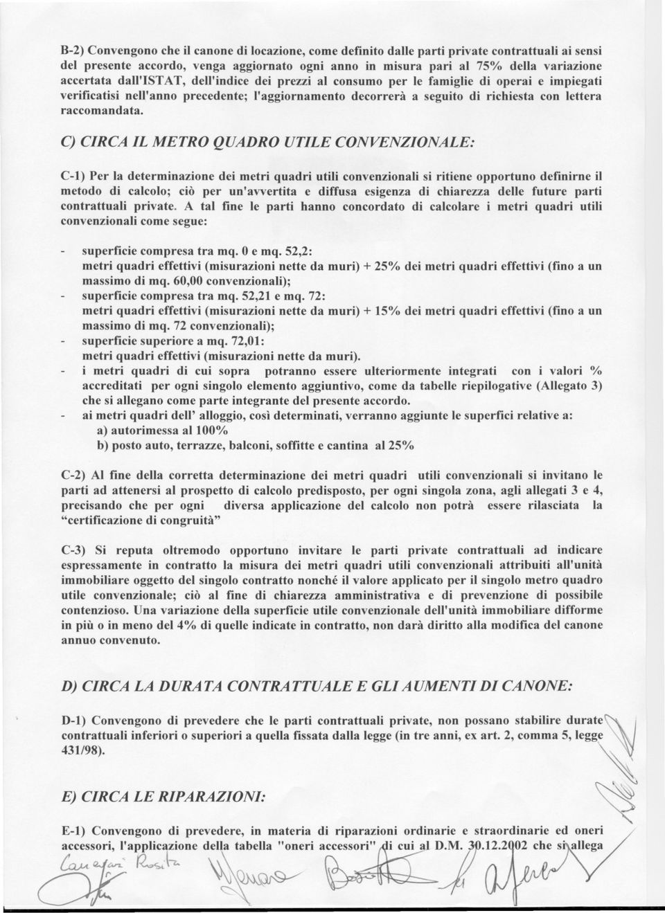 C) CIRCA IL METRO QUADRO UTILE CONVENZIONALE: C-l) Per la determinazione dei metri quadri utili convenzionali si ritiene opportuno definirne il metodo di calcolo; ciò per un'avvertita e diffusa