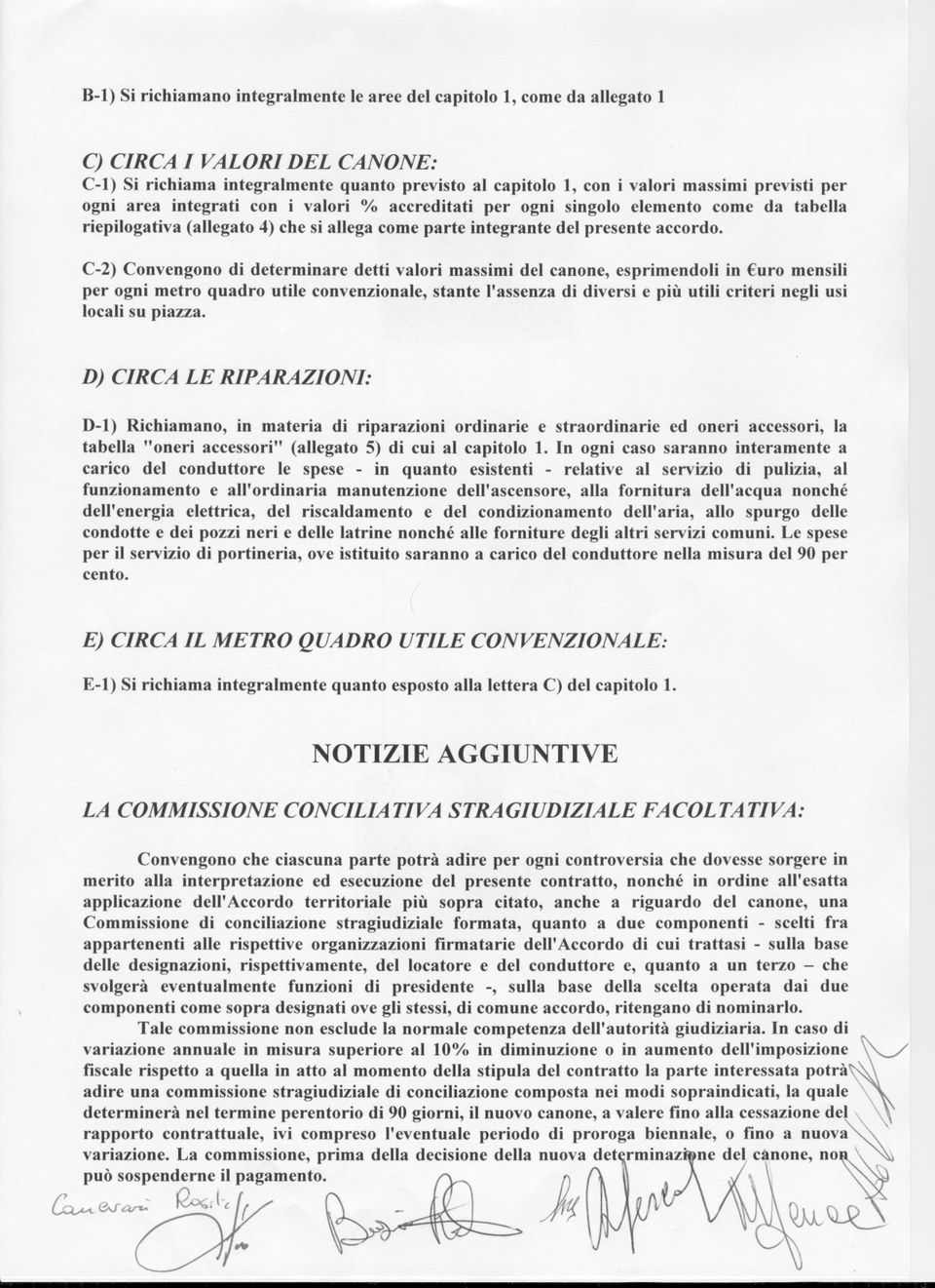 C-2) Convengono di determinare detti valori massimi del canone, esprimendoli in uro mensili per ogni metro quadro utile convenzionale, stante l'assenza di diversi e più utili criteri negli usi locali