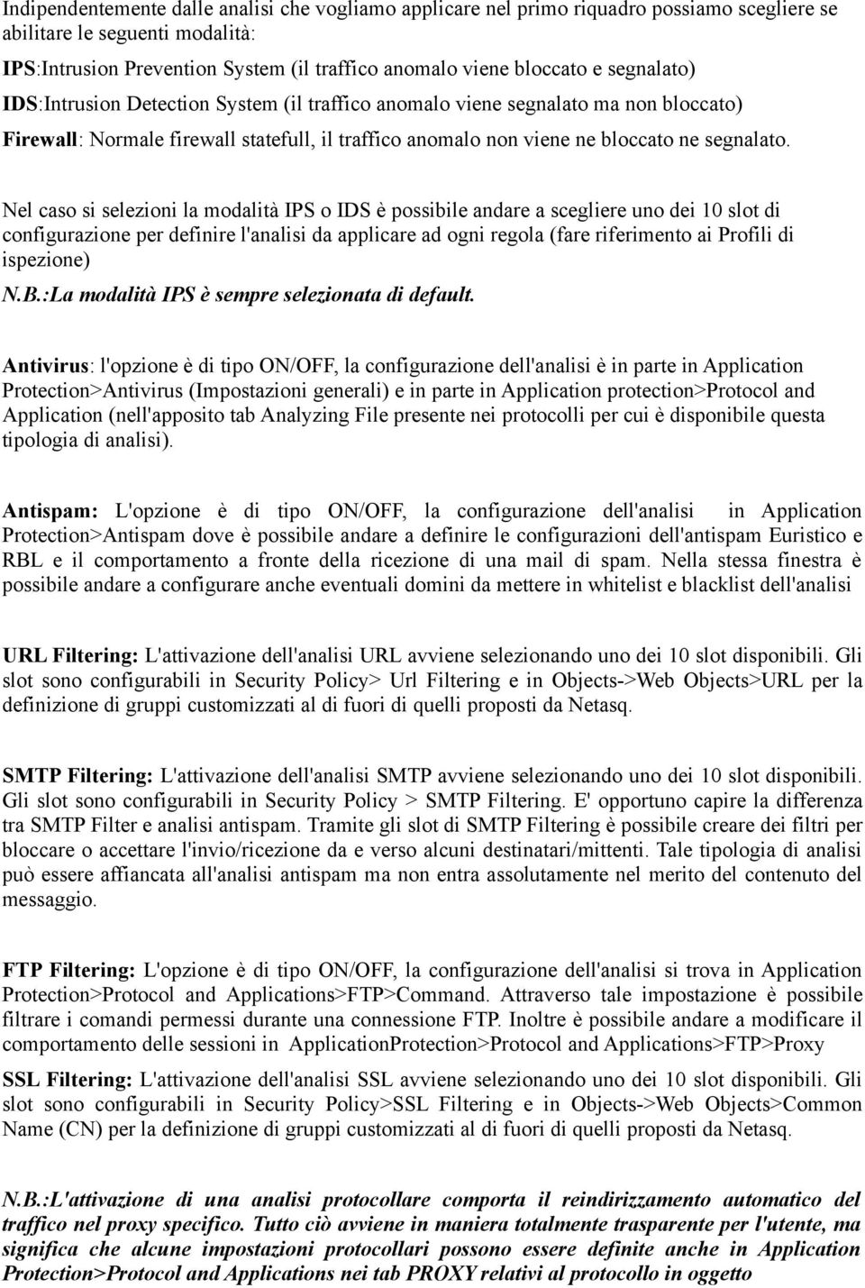 Nel caso si selezioni la modalità IPS o IDS è possibile andare a scegliere uno dei 10 slot di configurazione per definire l'analisi da applicare ad ogni regola (fare riferimento ai Profili di