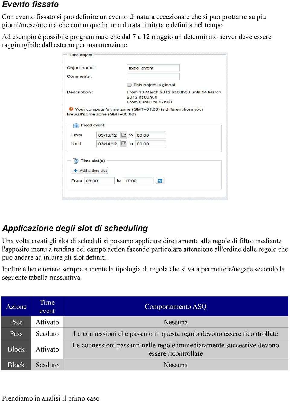 si possono applicare direttamente alle regole di filtro mediante l'apposito menu a tendina del campo action facendo particolare attenzione all'ordine delle regole che puo andare ad inibire gli slot