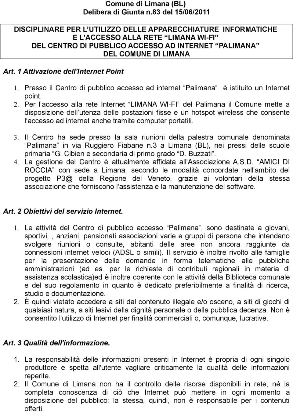 1 Attivazione dell Internet Point 1. Presso il Centro di pubblico accesso ad internet Palimana è istituito un Internet point. 2.