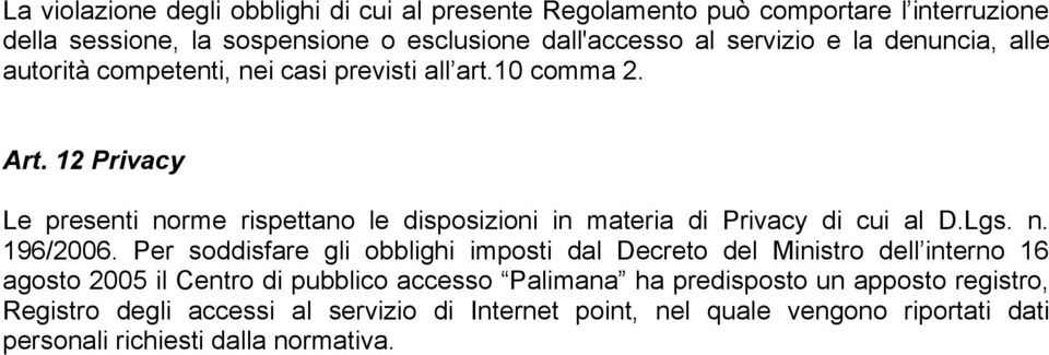 12 Privacy Le presenti norme rispettano le disposizioni in materia di Privacy di cui al D.Lgs. n. 196/2006.