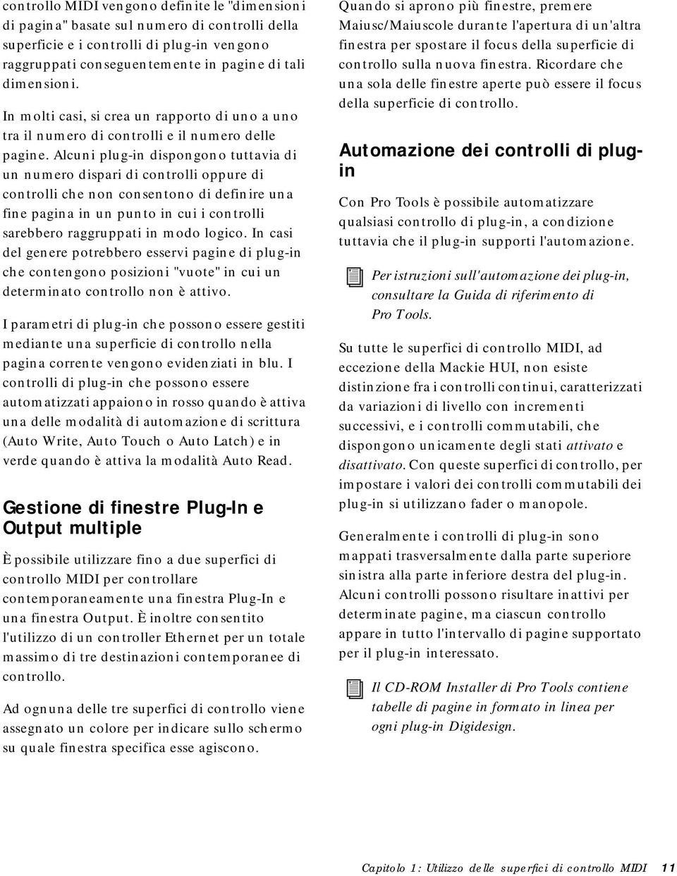 Alcuni plug-in dispongono tuttavia di un numero dispari di controlli oppure di controlli che non consentono di definire una fine pagina in un punto in cui i controlli sarebbero raggruppati in modo