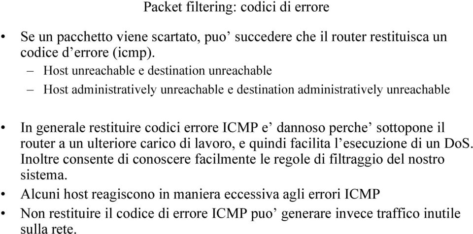 ICMP e dannoso perche sottopone il router a un ulteriore carico di lavoro, e quindi facilita l esecuzione di un DoS.