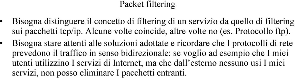 Bisogna stare attenti alle soluzioni adottate e ricordare che I protocolli di rete prevedono il traffico in senso