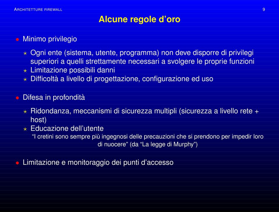 uso Difesa in profondità Ridondanza, meccanismi di sicurezza multipli (sicurezza a livello rete + host) Educazione dell utente I cretini sono