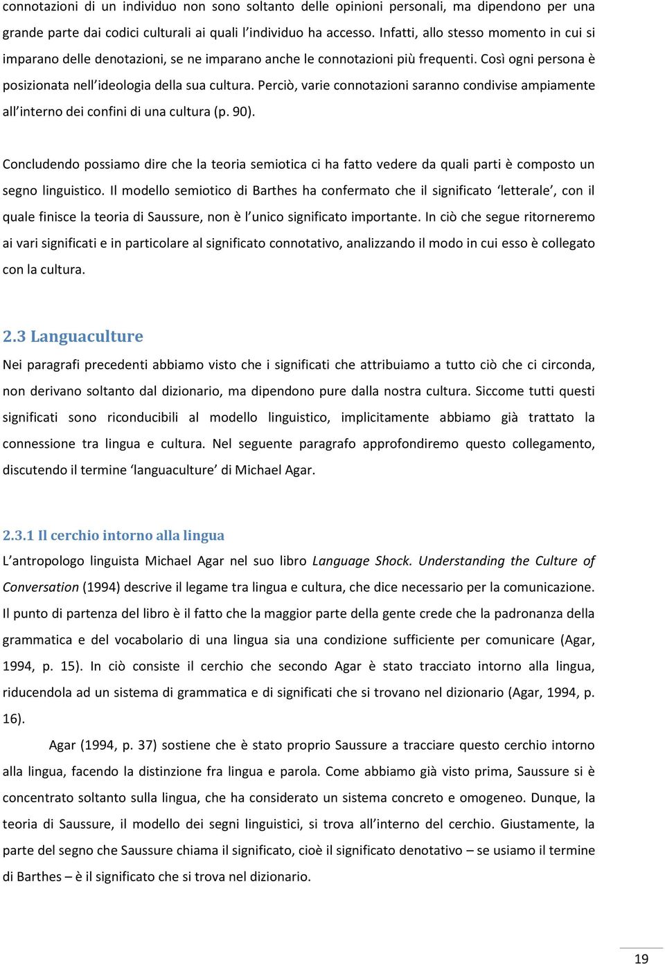 Perciò, varie connotazioni saranno condivise ampiamente all interno dei confini di una cultura (p. 90).