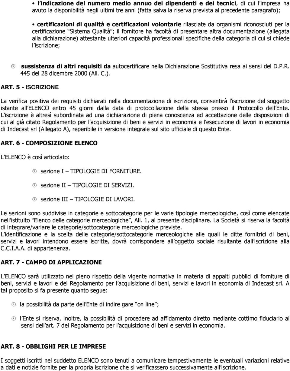 alla dichiarazione) attestante ulteriori capacità professionali specifiche della categoria di cui si chiede l iscrizione; sussistenza di altri requisiti da autocertificare nella Dichiarazione