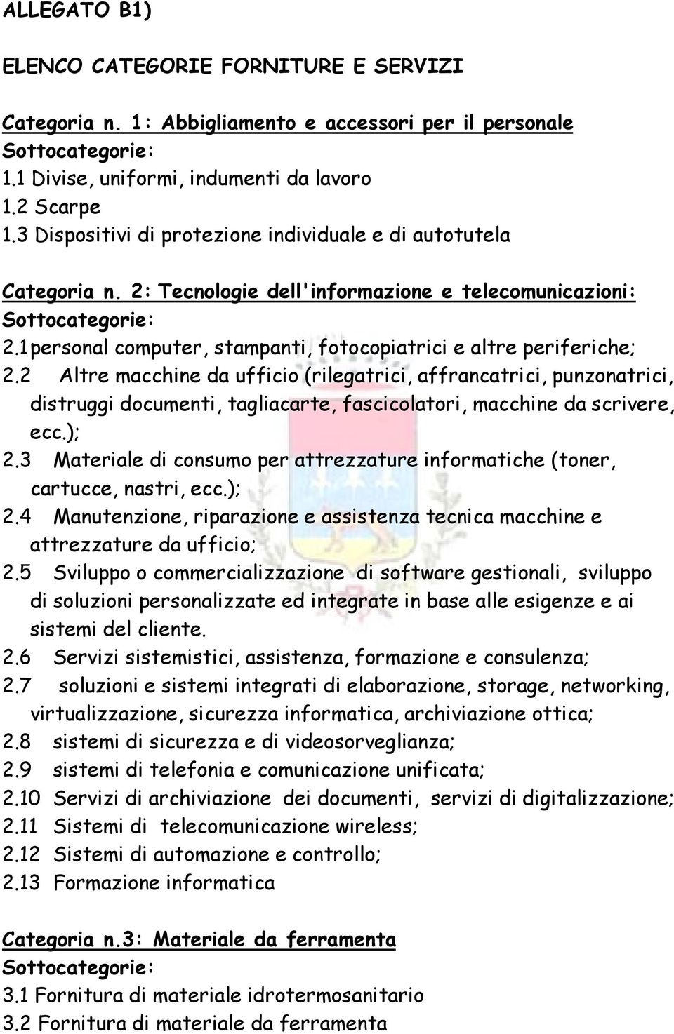 2 Altre macchine da ufficio (rilegatrici, affrancatrici, punzonatrici, distruggi documenti, tagliacarte, fascicolatori, macchine da scrivere, ecc.); 2.