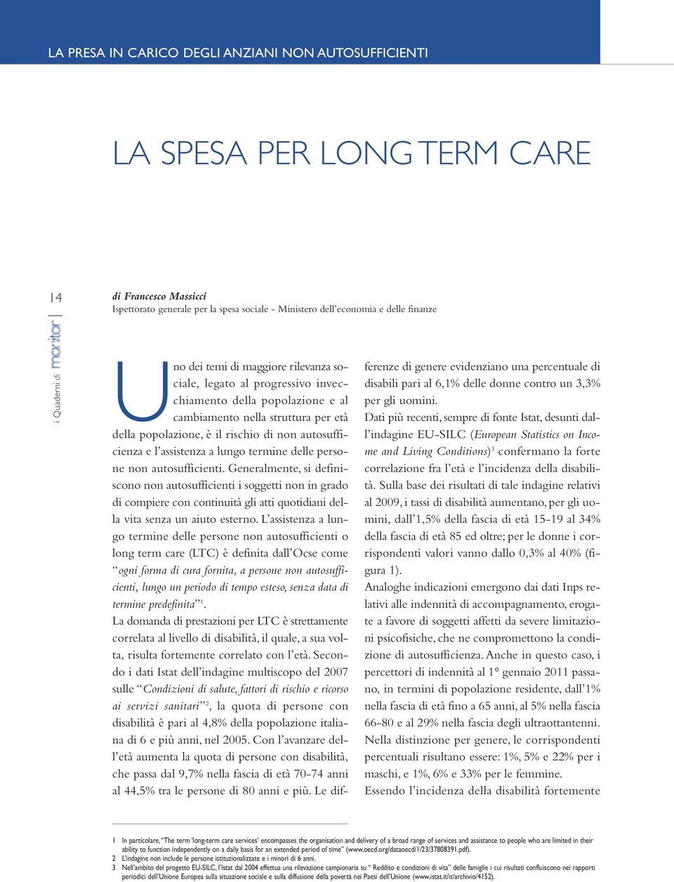 autosufficienza e l assistenza a lungo termine delle persone non autosufficienti.